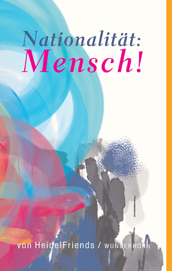 Buchcover „Nationalität: Mensch!“ von HeidelFriends, Verlag Das Wunderhorn